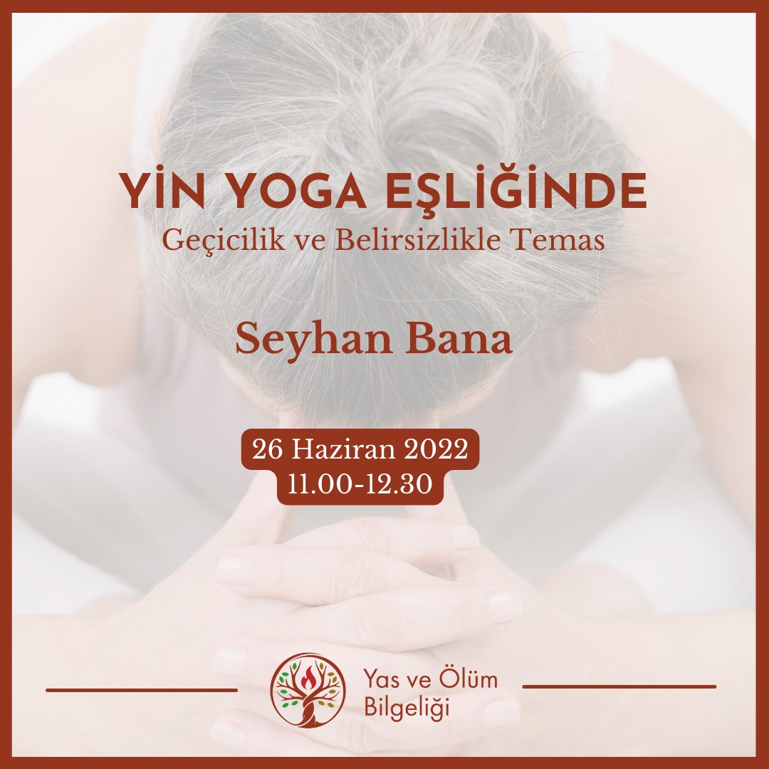 Yin Yoga Eşliğinde Geçicilik ve Belirsizlikle Temas