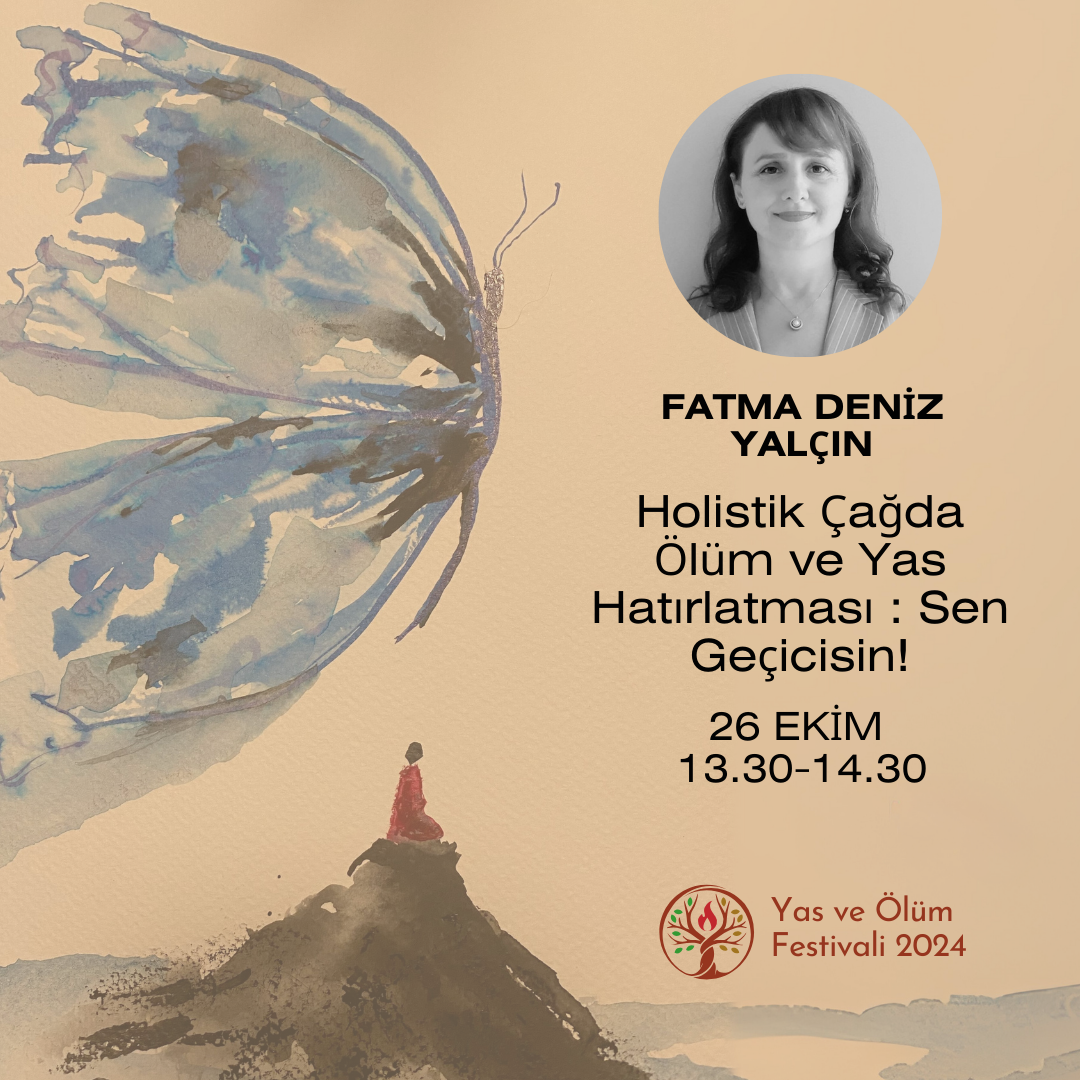 Holistik Çağda Ölüm ve Yas Hatırlatması : Sen Geçicisin!